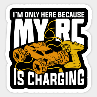 I'm Only Here Because My RC Is Charging Sticker